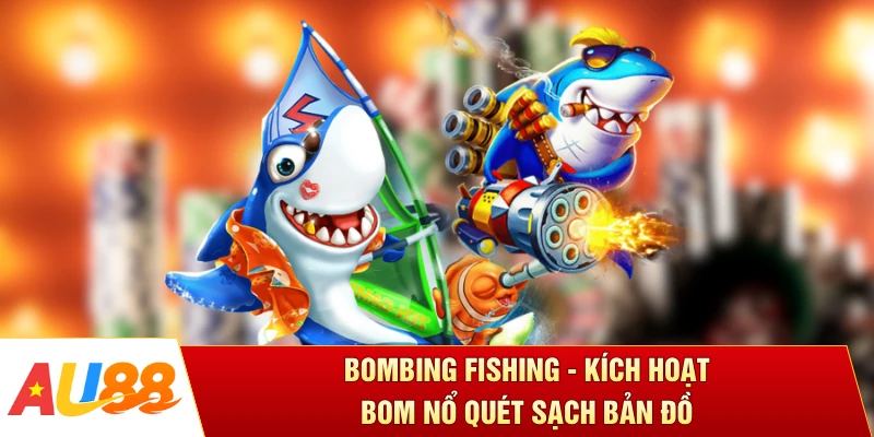 Bombing Fishing - Kích Hoạt Bom Nổ Quét Sạch Bản Đồ