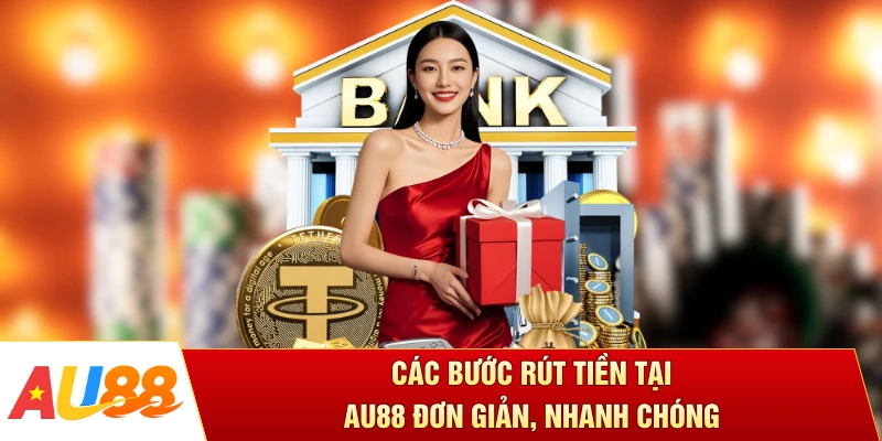 Các bước rút tiền tại AU88 đơn giản, nhanh chóng 