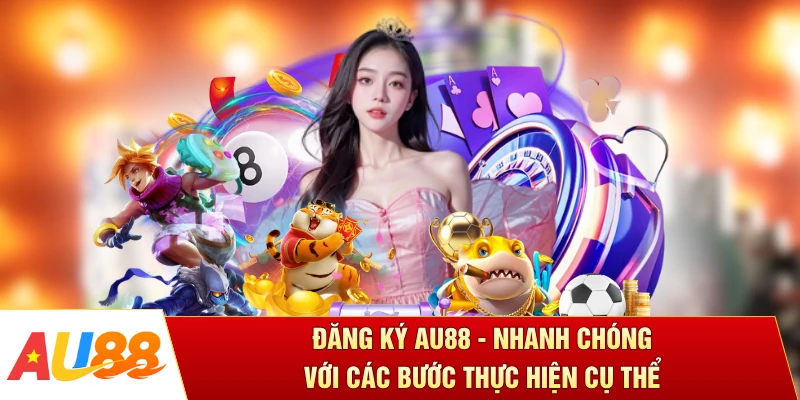 Đăng ký AU88 - Nhanh Chóng Với Các Bước Thực Hiện Cụ Thể