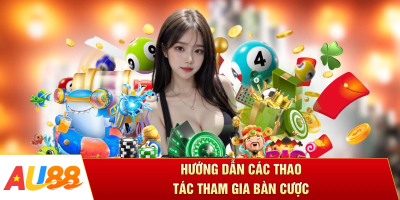 Hướng dẫn các thao tác tham gia bàn cược