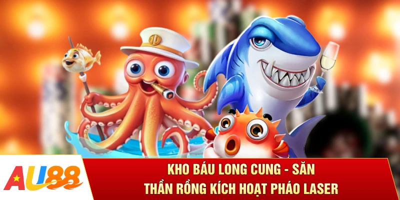 Kho Báu Long Cung - Săn Thần Rồng Kích Hoạt Pháo Laser