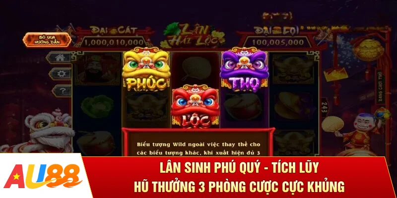Lân Sinh Phú Quý - Tích Lũy Hũ Thưởng 3 Phòng Cược Cực Khủng