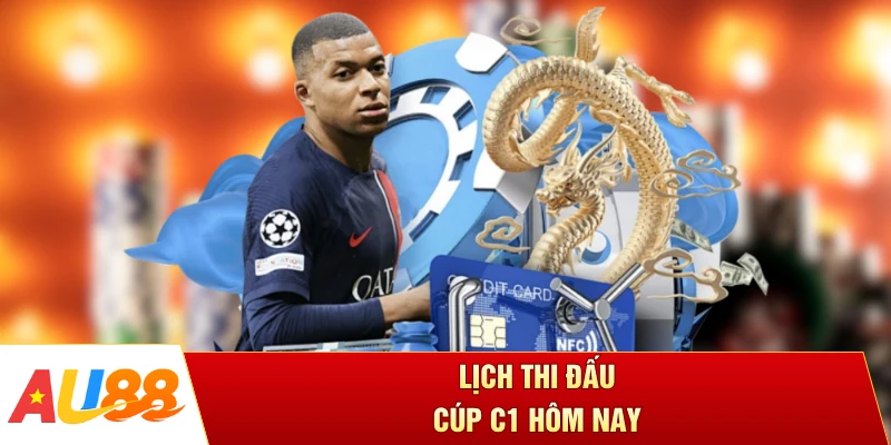 Lịch Thi Đấu Cúp C1 Hôm Nay - Phát Trực Tiếp Đa Kênh Chuẩn 4K