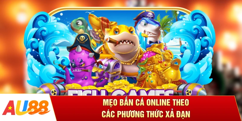 Mẹo bắn cá online theo các phương thức xả đạn