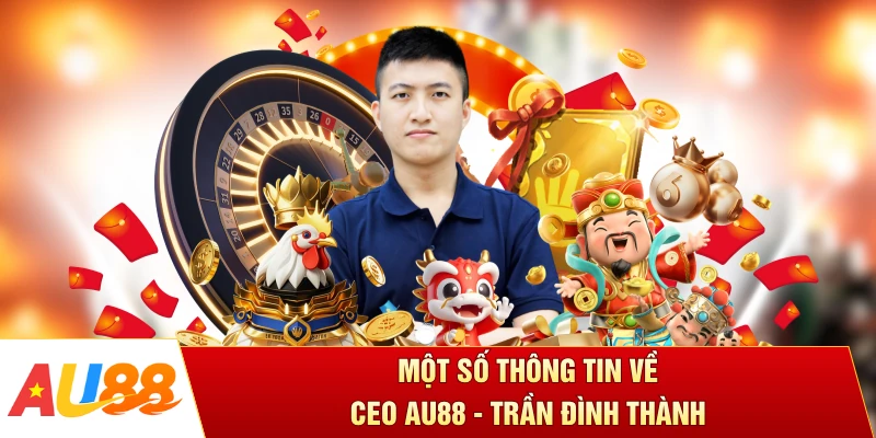 Một số thông tin về CEO AU88 - Trần Đình Thành