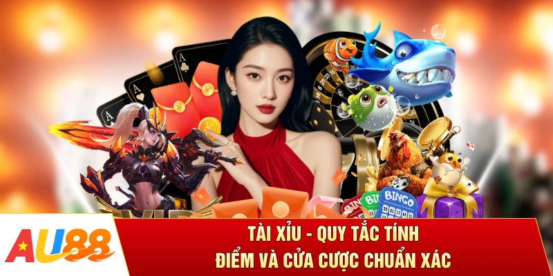 Tài Xỉu - Quy Tắc Tính Điểm Và Cửa Cược Chuẩn Xác