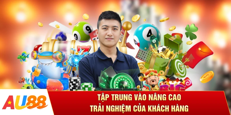 Tập trung vào nâng trải nghiệm của khách hàng
