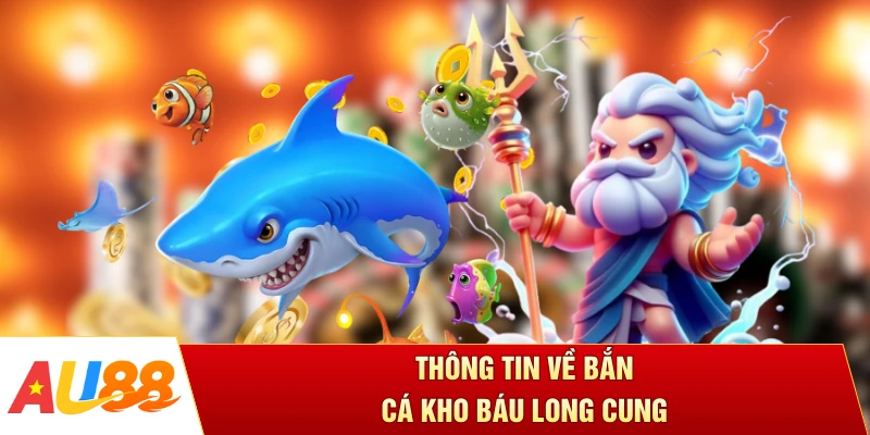 Thông tin về bắn cá kho báu long cung