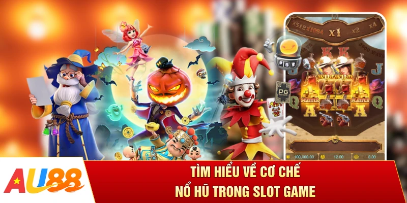 Tìm hiểu về cơ chế nổ hũ trong slot game