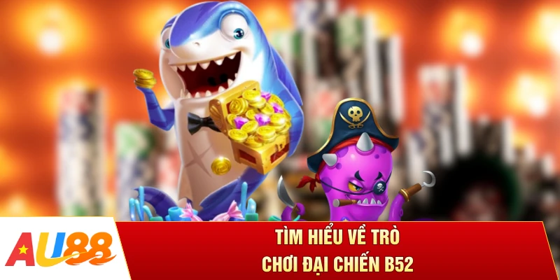 Tìm hiểu về trò chơi đại chiến B52