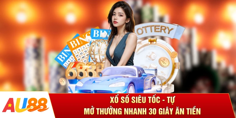 Xổ Số Siêu Tốc - Tự Mở Thưởng Nhanh 30 Giây Ăn Tiền